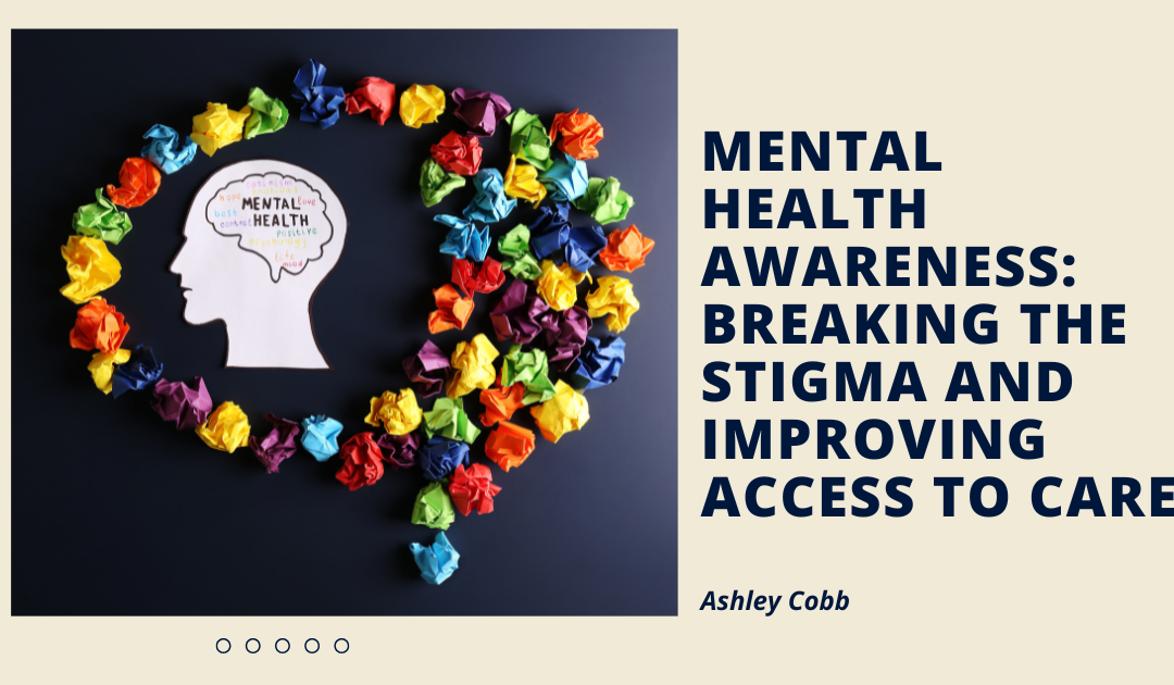 Mental Health Awareness: Breaking the Stigma and Improving Access to Care