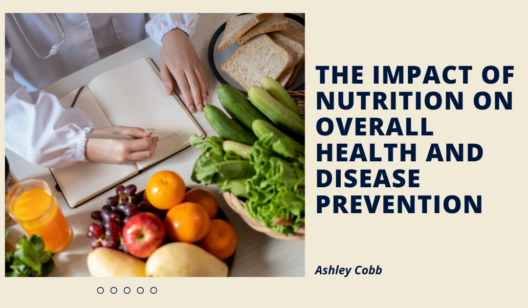 The Impact of Nutrition on Overall Health and Disease Prevention