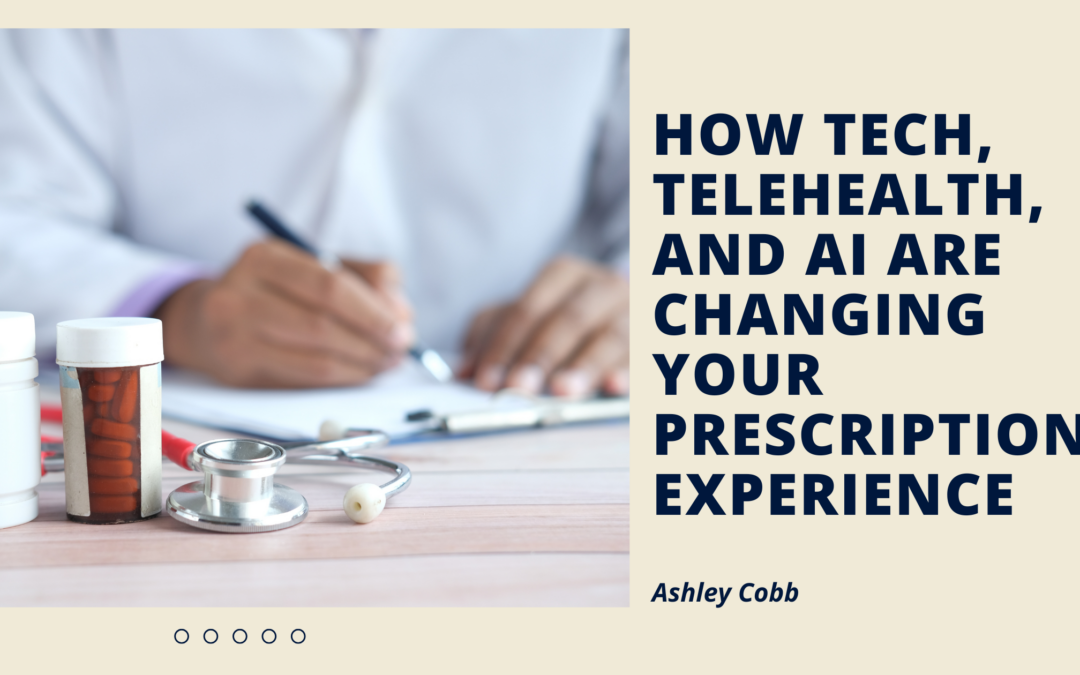 How Tech, Telehealth, and AI Are Changing Your Prescription Experience