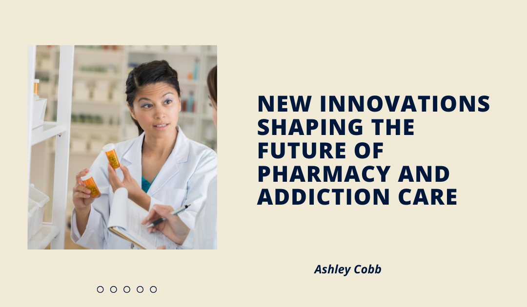 New Innovations Shaping the Future of Pharmacy and Addiction Care