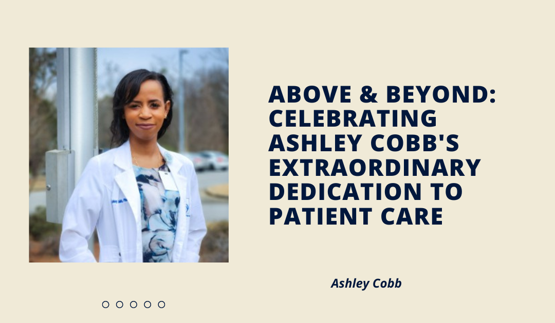 Above & Beyond: Celebrating Ashley Cobb’s Extraordinary Dedication to Patient Care