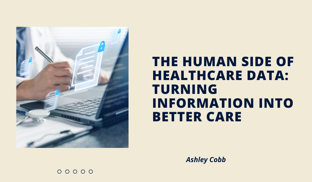 The Human Side of Healthcare Data: Turning Information Into Better Care